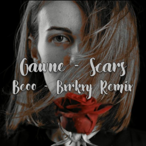 GAWNE - Scars (Beoo - Bxrkxy Remix)