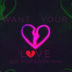 Qui x Drewskiana - Want your love  #SCxiamOTHER