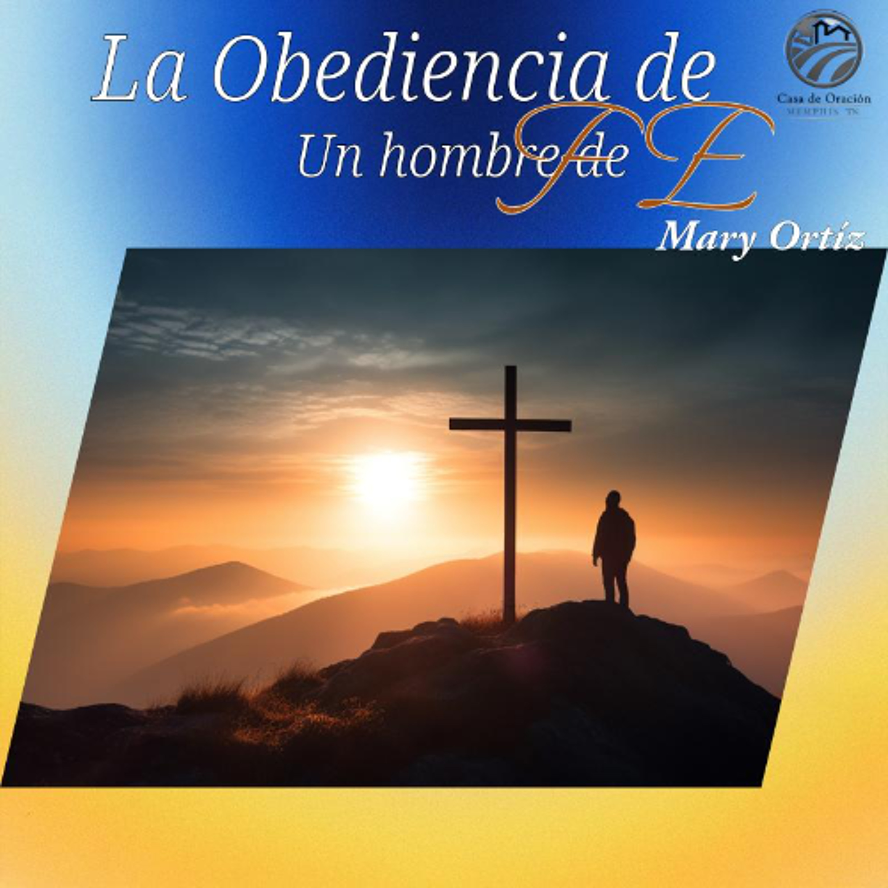 La Obediencia de un Hombre de Fe | Mary Ortíz | 09/07/25 episode artwork