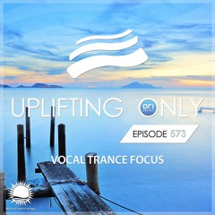 Uplifting Only 573 [No Talking] (Vocal Trance Focus) (Feb 2024)