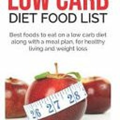 (PDF Download) Low Carb Diet Food List: Best Foods to Eat on a Low Carb Diet Along with a Meal Plan,