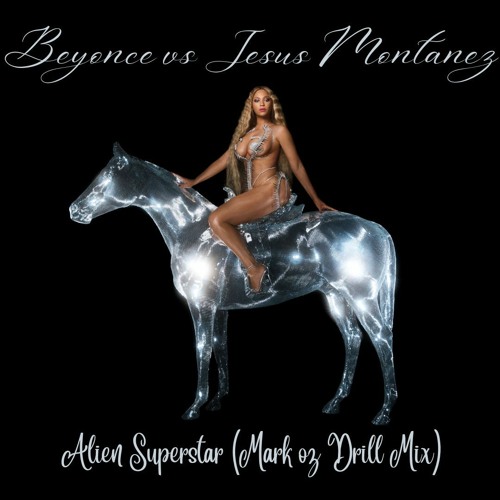 Beyonce vs Jesus Montanez - Alien Superstar (Mark oz Drill Mix) FREE DOWNLOAD