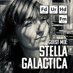 Feed Your Head Guest Mix: Stella Galactica