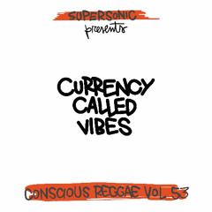 Supersonic Conscious Reggae  Vol 53 "Currency Called Vibes"