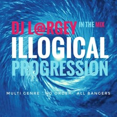L@rGeY's Illogical Progression Lockdown Mix