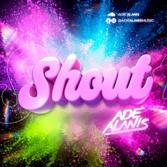 💘 Ade Alanis - Shout 💘