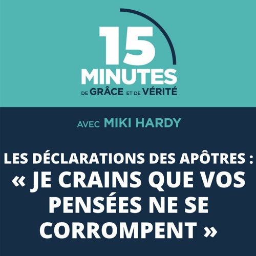 « Je crains que vos pensées ne se corrompent » | Les déclarations des apôtres #24 | Miki Hardy