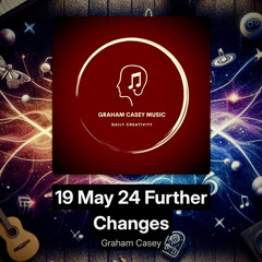 19 May 24 Further Changes