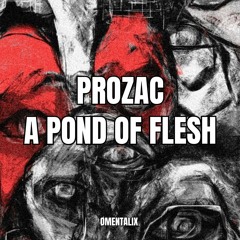 PROZAC - A POND OF FLESH