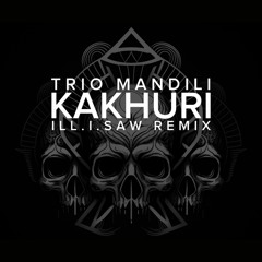 Trio Mandili - KAKHURI (ILL.I.SAW REMIX)