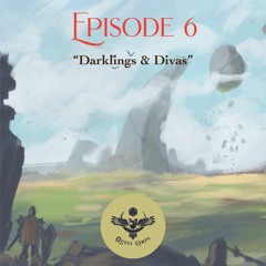 S1E6 - Darklings & Divas