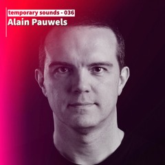 Temporary Sounds 036 - Alain Pauwels