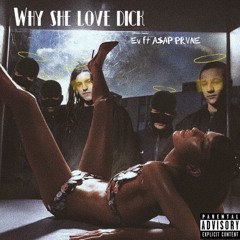 Why She Love Dick(A$AP Prvne)