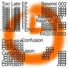 [RASEREI003] CONFUSION - TOO LATE Snippets
