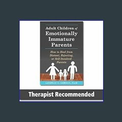 ebook [read pdf] 📚 Adult Children of Emotionally Immature Parents: How to Heal from Distant, Rejec