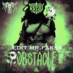 R3T3P - Obstacle - [Mr.Fakss Edit]