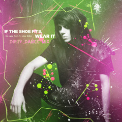 If the Shoe Fits, Wear It (Dirty Dance Mix)