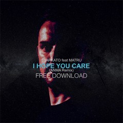 Starkato - I Hope You Care (ANMA Remix) // FREE DOWNLOAD