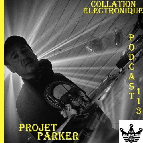 Rue des Trois Rois Records - Projet Parker / Collation Electronique Podcast 113 (Continuous Mix)
