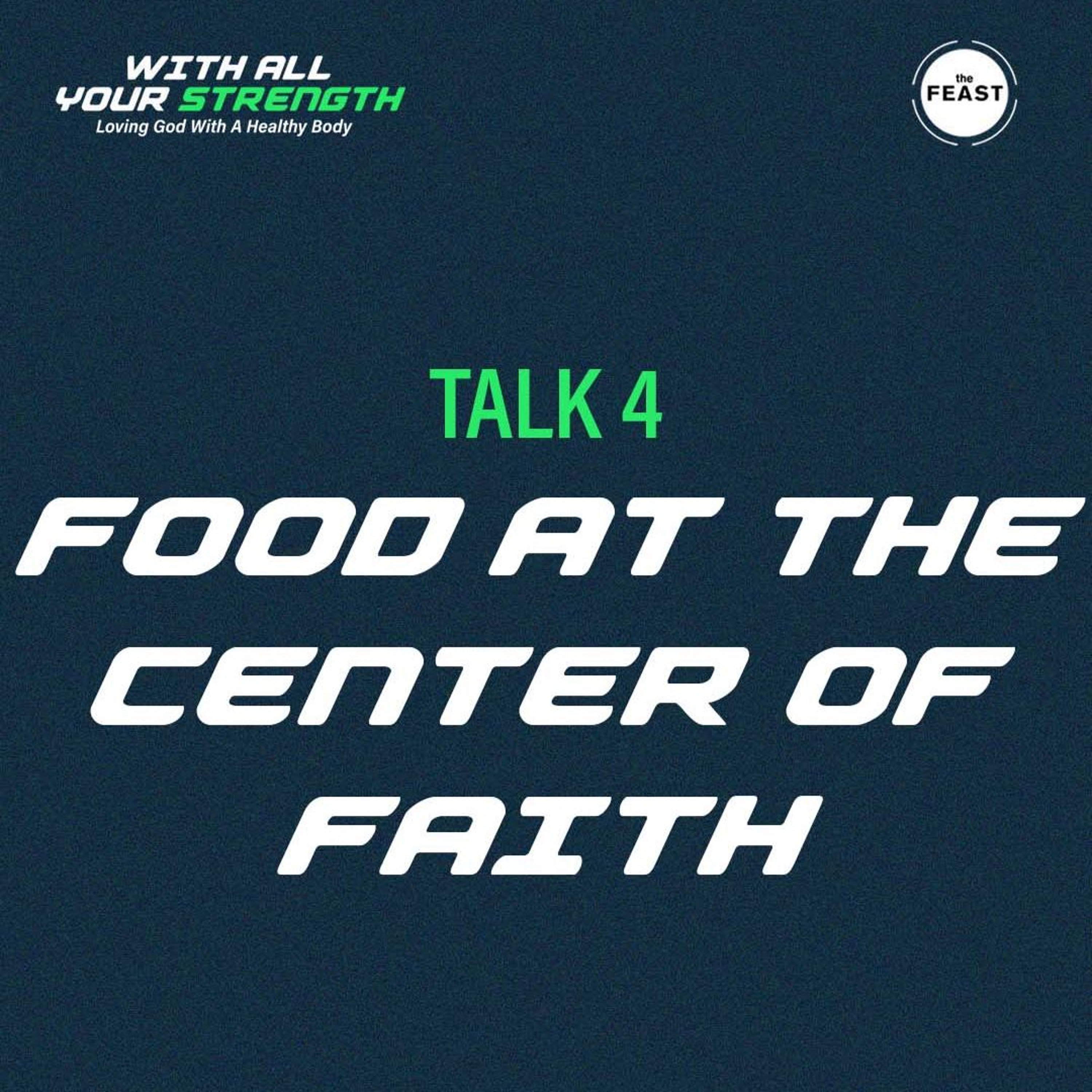 Feast Series: With All Your Strength | Talk 4: Food at the Center of Faith