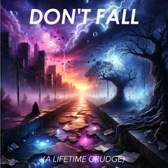 Don't Fall ( A Lifetime Grudge)