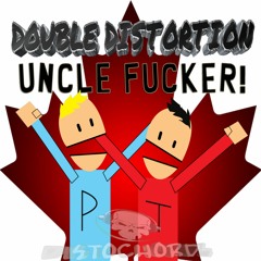 Double Distortion - Uncle Fucker!