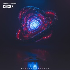 Thorne & Crowned - Closer (Supported by Hardwell)