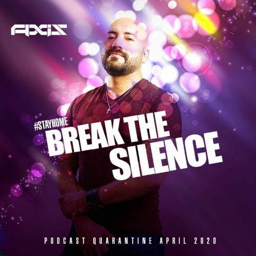 BREAK THE SILENCE| #STAYHOME | APRIL 2020 - DJ AXIS
