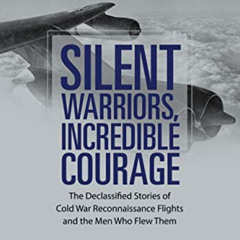 [READ] EPUB 🖍️ Silent Warriors, Incredible Courage: The Declassified Stories of Cold