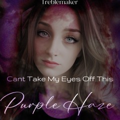 Can't Take My Eyes Off This Purple Haze