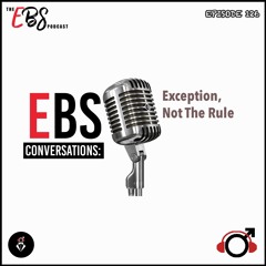 EBS126 - EBS Conversations: Exception, Not The Rule