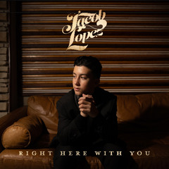 Right Here With You - Jacob Lopez