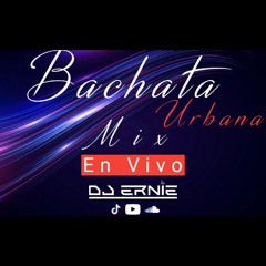 Bachata Urbana MIX En Vivo DJ Ernie