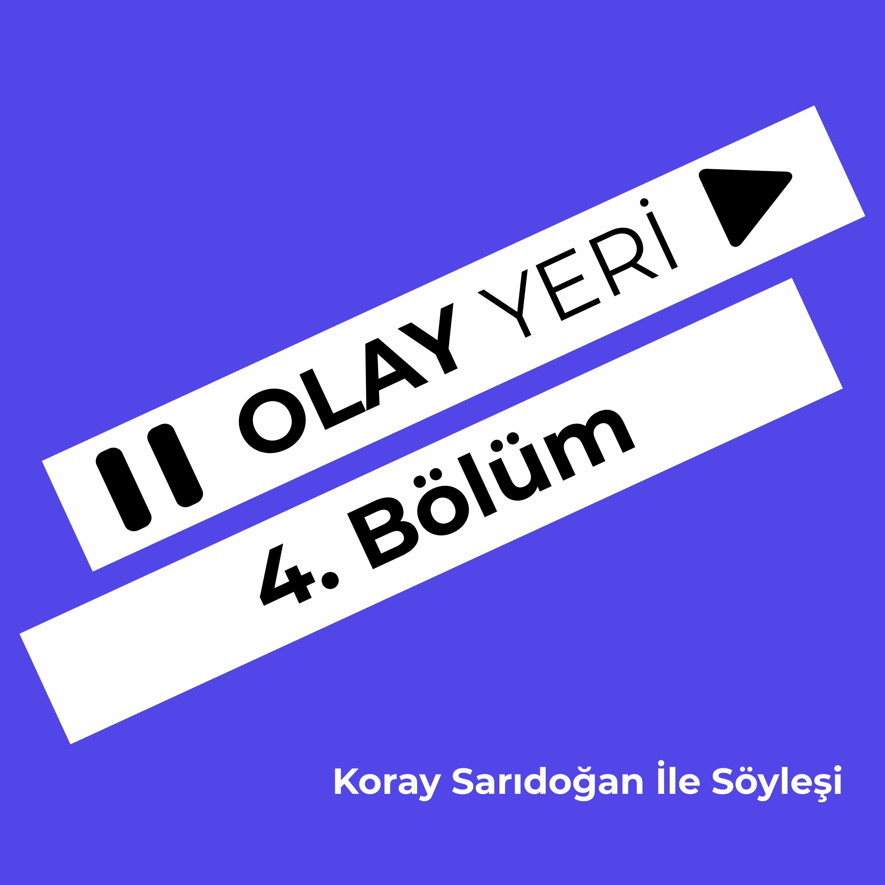 4. Bölüm Koray Sarıdoğan İle Söyleşi