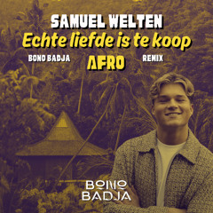 Samuel Welten - Echte Liefde Is Te Koop (Bono Badja Edit) CUT  (FULL VERSION IN Download)
