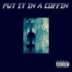 Put It in a Coffin (Prod. TullyBeats)