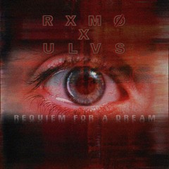 [FREE DL] REQUIEM FOR A DREAM - RXMØ X ULVS X GEWOONRAVES