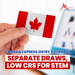 Canada Express Entry Overhaul - Separate Draws, LOW CRS For STEM