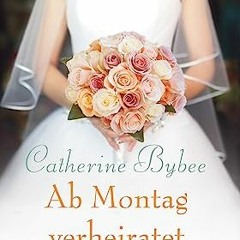 ⏳ LESEN EBOOK Ab Montag verheiratet (Eine Braut für jeden Tag 2) (German Edition) Full Online
