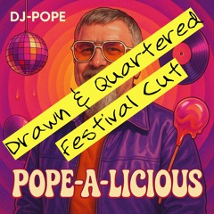 Pope-A-Licious Drawn and Quartered Festival Cut