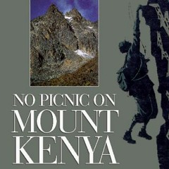 [ACCESS] KINDLE PDF EBOOK EPUB No Picnic on Mount Kenya: A Daring Escape, A Perilous
