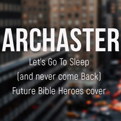 Archaster  - Let's Go To Sleep (and never come back)- FBH cover