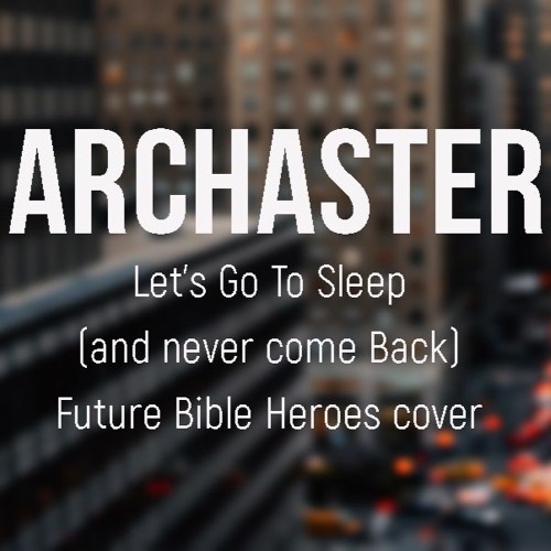 Archaster  - Let's Go To Sleep (and never come back)- FBH cover
