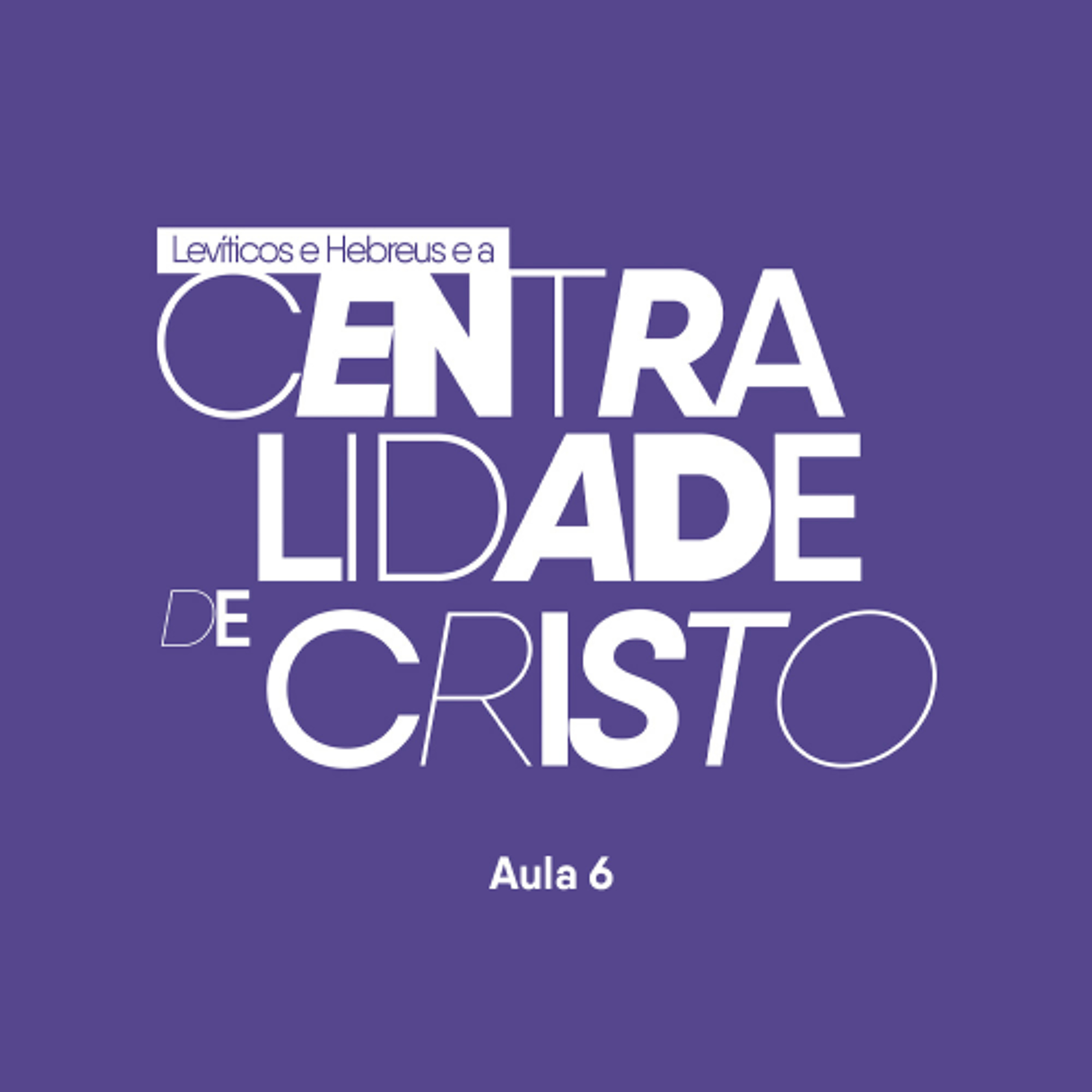 Levíticos e Hebreus e a centralidade de Cristo | Davi Rabelo | EBD | EP 06 | 30.03.2025