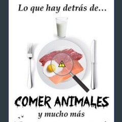 PDF [READ] ⚡ Lo que hay detrás de comer animales y mucho más (Spanish Edition)     Kindle Edition