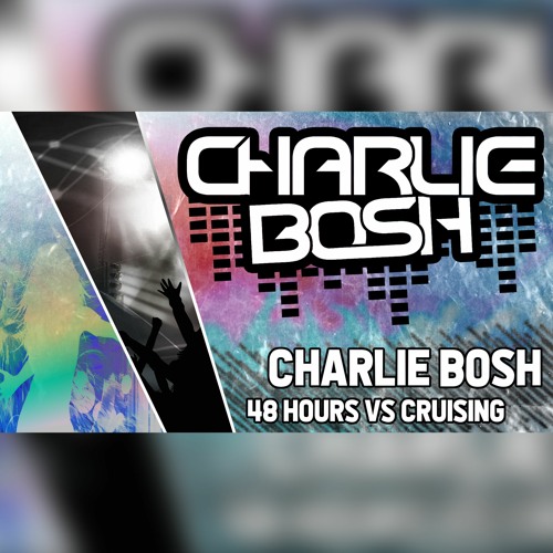 Charlie Bosh - 48 Hours Cruising