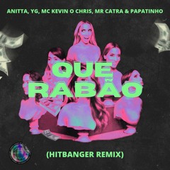 Anitta, YG, MC Kevin O Chris, MR Catra & Papatinho - Que Rabão (HITBANGER Remix)