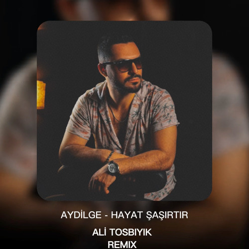 Aydilge - Hayat Şaşırtır (Ali Tosbıyık Remix)