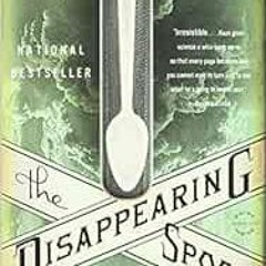 Access [KINDLE PDF EBOOK EPUB] The Disappearing Spoon: And Other True Tales of Madness, Love, and th