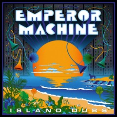 The Emperor Machine - Island Boogie (Dub)